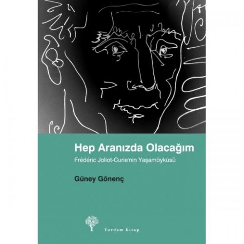 HEP ARANIZDA OLACAĞIM Frédéric Joliot-Curie’nin Yaşam Öyküsü.  Güney GÖNENÇ